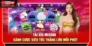 Tài Xỉu Miso88 – Sảnh Cược Siêu Tốc Thắng Lớn Mỗi Phút