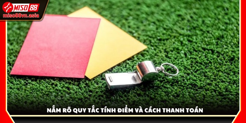 Hiểu rõ cách tính điểm và quy trình thanh toán thắng thua